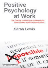 Positive Psychology at Work: How Positive Leadership and Appreciative Inquiry Create Inspiring Organizations. 
