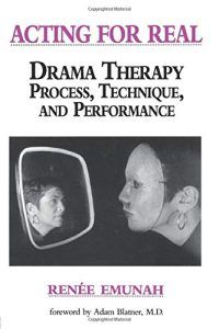 Acting for Real: Drama Therapy Process, Technique, and Performance