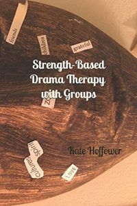 Strength-Based Drama Therapy: with Groups