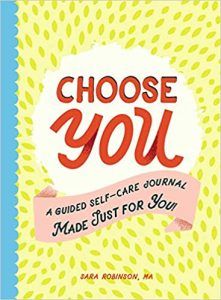 Choose You: A Guided Self-Care Journal Made Just For You!