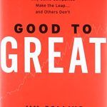 Good to Great: Why Some Companies Make the Leap and Others Don't
