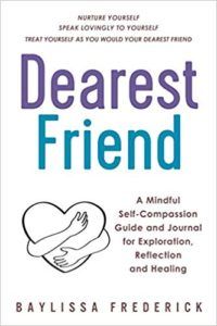 Dearest Friend: A Mindful Self-Compassion Guide and Journal for Exploration, Reflection and Healing