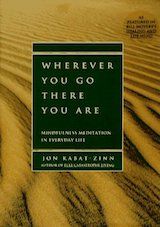 Wherever You Go, There You Are: Mindfulness Meditation in Everyday Life.