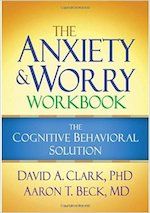 The Anxiety and Worry Workbook- The Cognitive Behavioral Solution