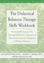 The Dialectical Behavior Therapy Skills Workbook. McKay, Wood, Brantley