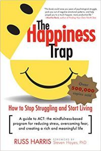 The Happiness Trap: Stop Struggling, Start Living 