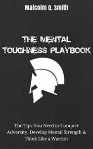 The Mental Toughness Playbook:The Tips You Need to Conquer Adversity, Develop Mental Strength, & Think Like a Warrior