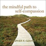 The Mindful Path to Self-Compassion