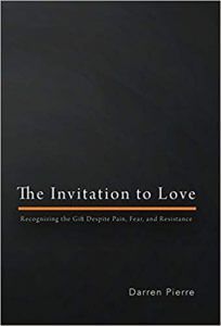 The invitation to love: Recognizing the Gift Despite Pain, Fear, and Resistance