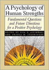 Aspinwall, L. G., & Staudinger, U. M. (Eds.). (2003). A psychology of human strengths: Fundamental questions and future directions for a positive psychology. Washington, DC: American Psychological Association