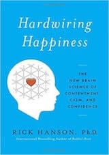 Hanson, R. (2016). Hardwiring Happiness- The New Brain Science of Contentment, Calm, and Confidence. New York- Harmony.