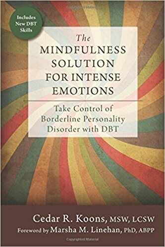 The Mindfulness Solution for Intense Emotions: Take Control of Borderline Personality Disorder with DBT